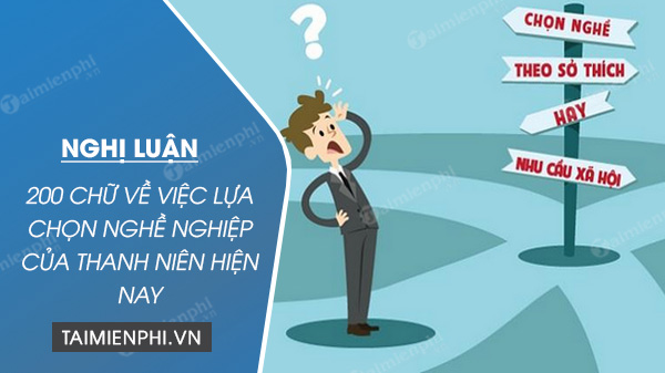 nghi luan xa hoi 200 chu ve viec lua chon nghe nghiep cua thanh nien hien nay