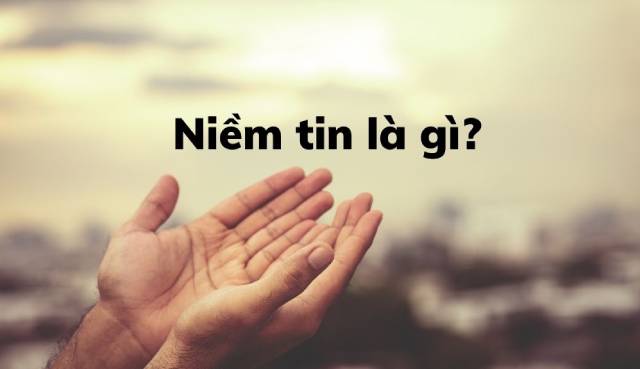 Niềm tin là gì? Khái niệm về niềm tin