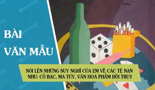 noi len nhung suy nghi cua em ve cac te nan nhu co bac tiem chich ma tuy van hoa pham doi truy