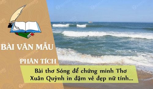 phan tich bai tho song de chung minh tho xuan quynh in dam ve dep nu tinh