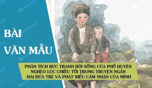 phan tich buc tranh doi song cua pho huyen ngheo luc chieu toi duoc thach lam mieu ta trong truyen ngan hai dua tre