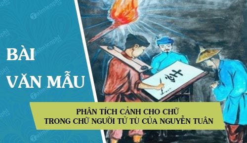 Phân tích cảnh cho chữ trong Chữ người tử tù của Nguyễn Tuân