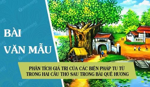 phan tich gia tri cua cac bien phap tu tu trong hai cau tho sau trong bai que huong