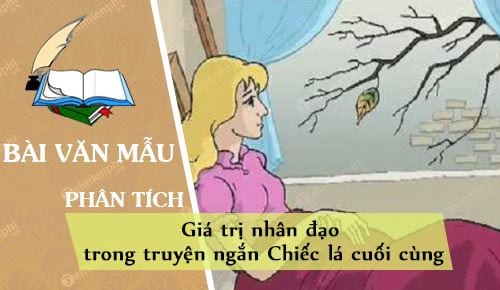 phan tich gia tri nhan dao trong truyen ngan chiec la cuoi cung