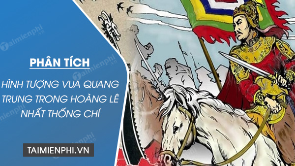 phan tich hinh tuong vua quang trung trong hoang le nhat thong chi