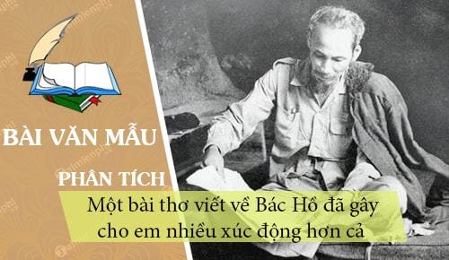 phan tich mot bai tho viet ve bac ho da gay cho em nhieu xuc dong hon ca