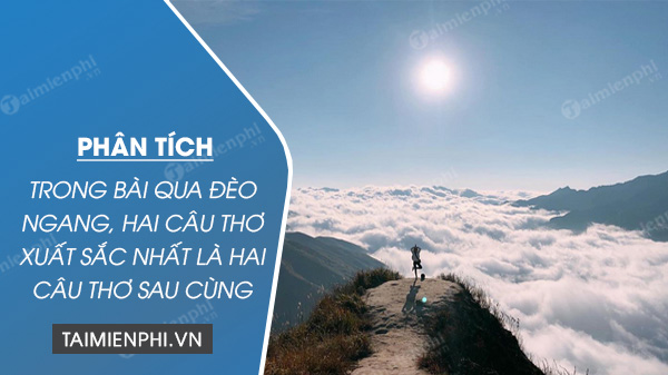 phan tich nhan xet trong bai qua deo ngang hai cau tho xuat sac nhat la hai cau tho sau cung