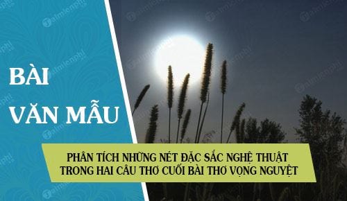 phan tich nhung net dac sac nghe thuat trong hai cau tho cuoi bai tho vong nguyet