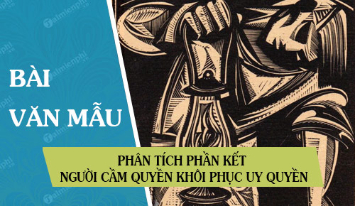 phan tich phan ket nguoi cam quyen khoi phuc uy quyen tu do neu nhan xet ve nghe thuat lang man