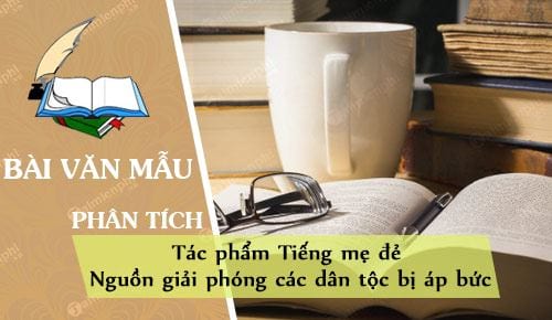 phan tich tac pham tieng me de nguon giai phong cac dan toc bi ap buc