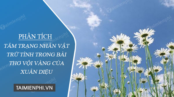 phan tich tam trang nhan vat tru tinh trong bai tho voi vang cua xuan dieu