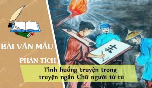 Phân tích tình huống truyện trong truyện ngắn Chữ người tử tù