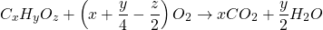 begin{equation*} C_{x} H_{y} O_{z}+left(x+frac{y}{4}-frac{z}{2}right) O_{2} rightarrow x C O_{2}+frac{y}{2} H_{2} O end{equation*}