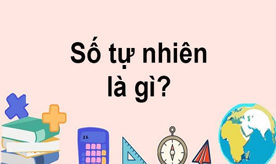 Số tự nhiên là gì? Gồm các số nào? Tập hợp các số tự nhiên?