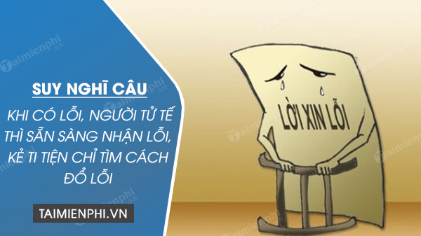 suy nghi cau khi co loi nguoi tu te thi san sang nhan loi ke ti tien chi tim cach do loi