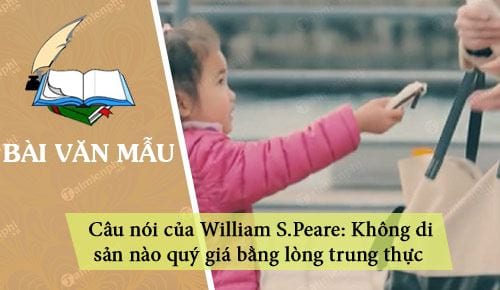 suy nghi ve cau noi cua william s peare khong di san nao quy gia bang long trung thuc