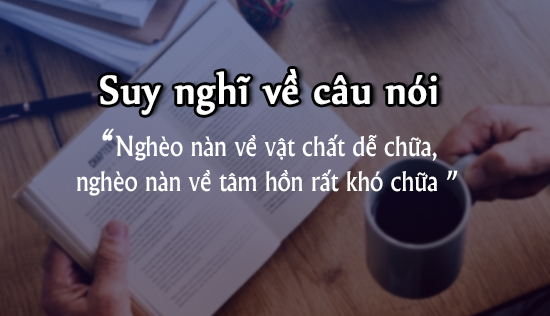 suy nghi ve cau noi ngheo nan ve vat chat de chua ngheo nan ve tam hon rat kho chua