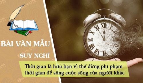 suy nghi ve y kien thoi gian la huu han vi the dung phi pham thoi gian de song cuoc song cua nguoi khac