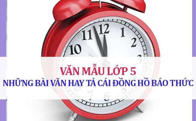 Tả cái đồng hồ báo thức của em - Văn mẫu lớp 5 chọn lọc