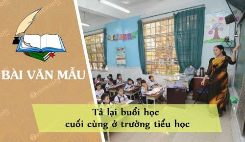 ta lai buoi hoc cuoi cung o truong tieu hoc