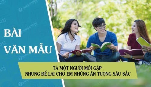 ta mot nguoi moi gap nhung de lai cho em nhung an tuong sau sac