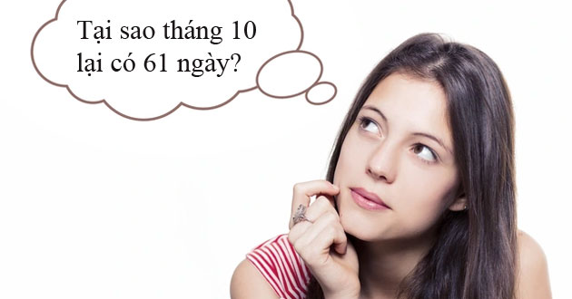 Tại sao tháng 10 có 61 ngày