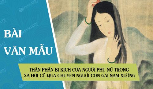 than phan bi kich cua nguoi phu nu trong xa hoi cu qua chuyen nguoi con gai nam xuong