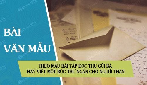 theo mau bai tap doc thu gui ba hay viet mot buc thu ngan cho nguoi than