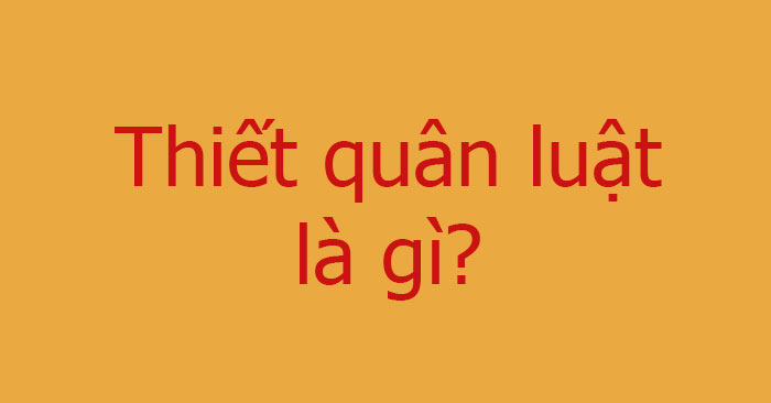 thiet-quan-luat-700 Thiết quân luật là gì