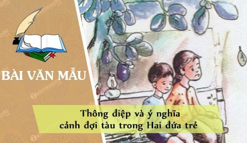 Thông điệp và ý nghĩa cảnh đợi tàu trong Hai đứa trẻ