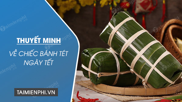 thuyet minh ve chiec banh tet ngay tet