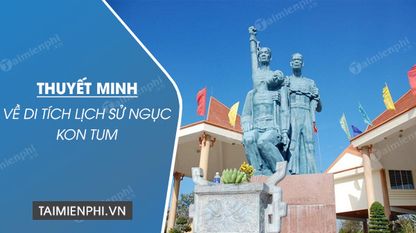 thuyet minh ve di tich lich su nguc kon tum