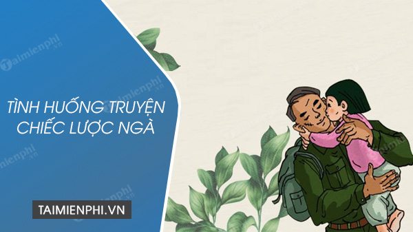 tinh huong truyen chiec luoc nga