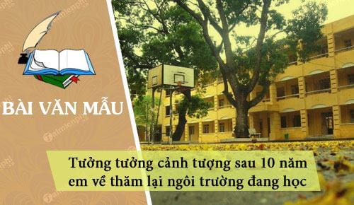 tuong tuong canh tuong sau 10 nam em ve tham lai ngoi truong dang hoc