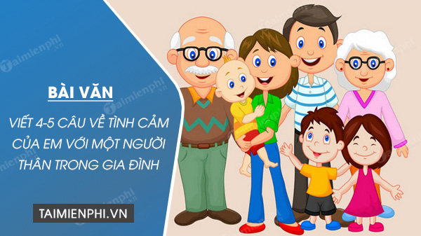 viet 4 5 cau ve tinh cam cua em voi mot nguoi than trong gia dinh