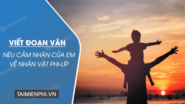 viet doan van neu cam nhan cua em ve nhan vat phi lip