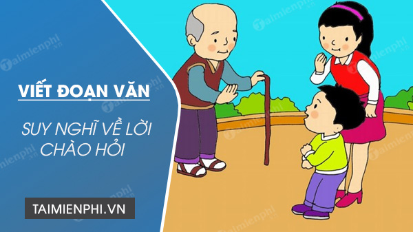 viet doan van tu 8 10 cau neu suy nghi cua em ve loi chao hoi