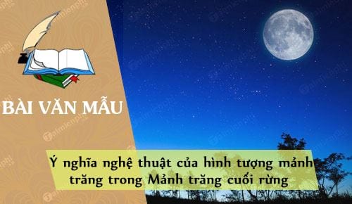 y nghia nghe thuat cua hinh tuong manh trang trong manh trang cuoi rung