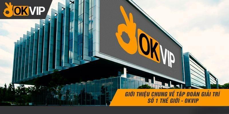 Sơ lược về công ty giải trí OKVIP