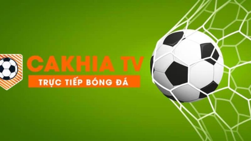 CakhiaTV kênh phát sóng trực tiếp bóng đá uy tín