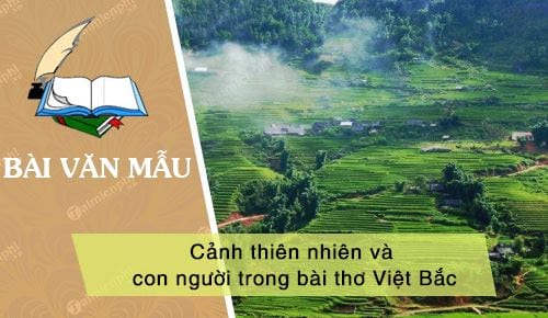 Cảnh Thiên Nhiên Và Con Người Trong Bài Thơ Việt Bắc -  Thcs-Thptlongphu.Edu.Vn