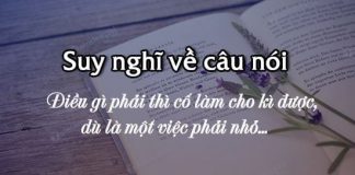 suy nghi ve cau noi dieu gi phai thi co lam cho ki duoc du la mot viec phai nho