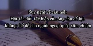 suy nghi ve cau noi mot tac dat tac bien cua ong cha de lai khong the de cho nguoi ngoai quoc xam chiem